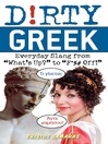 Dirty Greek (eBook): Everyday Slang from "What's Up?" to "F*%# Off!"